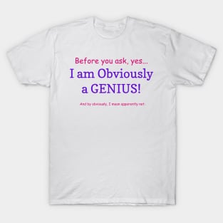 Funny Sayings Obviously a Genius Graphic Humor Original Artwork Silly Gift Ideas T-Shirt
